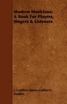 Modern Musicians; A Book For Players, Singers & Listeners