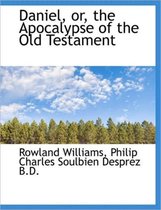 Daniel, Or, the Apocalypse of the Old Testament