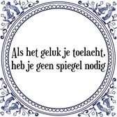 Tegeltje met Spreuk (Tegeltjeswijsheid): Als het geluk je toelacht, heb je geen spiegel nodig + Kado verpakking & Plakhanger