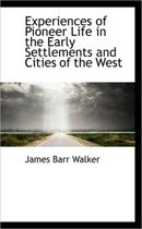 Experiences of Pioneer Life in the Early Settlements and Cities of the West