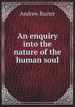 An enquiry into the nature of the human soul