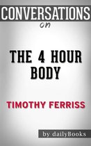 The 4 Hour Body: An Uncommon Guide to Rapid Fat Loss, Incredible Sex and Becoming Superhuman by Timothy Ferriss Conversation Starters