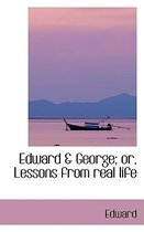 Edward a George; Or, Lessons from Real Life