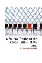 A Practical Treatise on the Principal Diseases of the Lungs