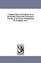 A Popular History of England, From the Earliest Times to the Accession of Victoria. by M. Guizot. Translated by M. M. Ripley. Vol. 2