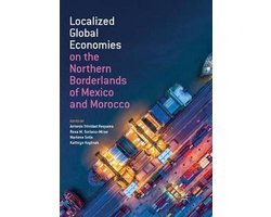 Localized Global Economies on the Northern Borderlands of Mexico and Morocco