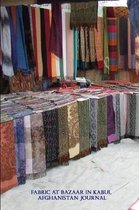 Fabric at Bazaar in Kabul Afghanistan Journal