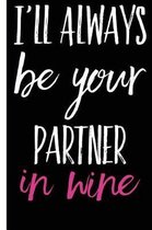 I'll Be Your Partner In Wine Happy Anniversary Lined Composition Notebook And Journal