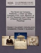 The Seven Up Company, Petitioner, V. Cheer Up Sales Company of St. Louis, Missouri, et al. U.S. Supreme Court Transcript of Record with Supporting Pleadings
