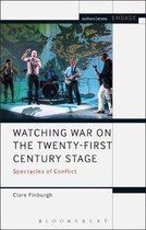 Methuen Drama Engage- Watching War on the Twenty-First Century Stage