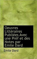 Oeuvres Litt Raires Publi Es Avec Une PR F Et Des Notes Par Emile Dard