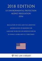 Regulation of Fuels and Fuel Additives - Modification of Baselines for Gasoline Produced or Imported for Use in Hawaii, Alaska and U.S. Territories (Us Environmental Protection Agency Regulat