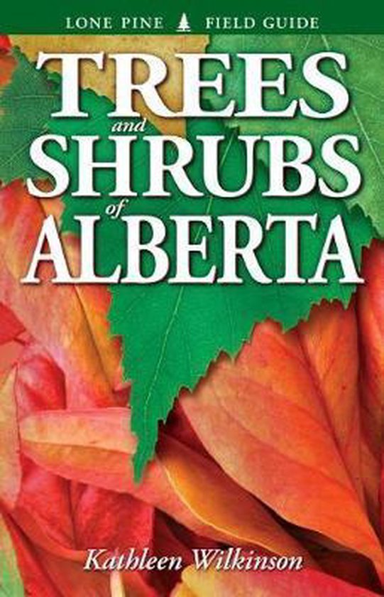 Trees and Shrubs of Alberta, Kathleen Wilkinson 9781551058542