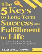 The 5 Keys to Long Term Success and Fulfillment in Life