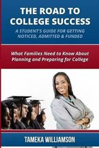 The Road to College Success: A Guide for Getting Noticed, Admitted & Funded