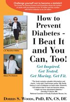 How to Prevent Diabetes - I Beat It and You Can, Too!