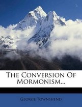 The Conversion of Mormonism...