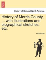 History of Morris County, ... with illustrations and biographical sketches, etc.