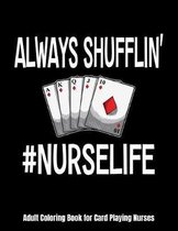 Always Shufflin' #NURSELIFE Adult Coloring Book for Card Playing Nurses