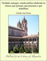 Verdades amargas: estudo politico dedicado às classes que pensam, que possuem e que trabalham