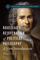 Recovering Political Philosophy - Rousseau’s Rejuvenation of Political Philosophy