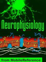 Neurophysiology Study Guide: Membranes And Transport, Ion Channels, Electrical Phenomena, Action Potential, Signal Transduction & More. (Mobi Medical)