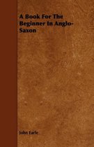 A Book For The Beginner In Anglo-Saxon