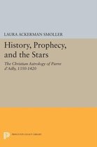 History, Prophecy, and the Stars - The Christian Astrology of Pierre d`Ailly, 1350-1420