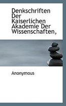 Denkschriften Der Kaiserlichen Akademie Der Wissenschaften,