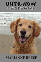 Until Now an Auto'pup'ography