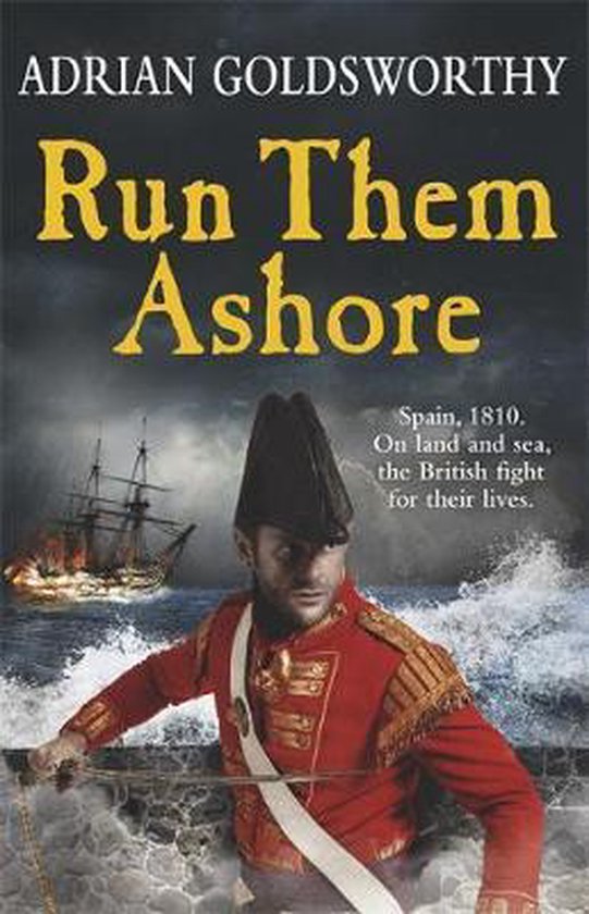 Couverture du livre 'Run Them Ashore' par Adrian Goldsworthy. Soldat britannique en uniforme rouge avec bandoulière blanche et sabre, dans une mer agitée. Un navire à voiles en feu à l'arrière-plan.