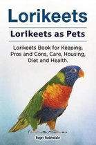 Omslag Lorikeets. Lorikeets as Pets. Lorikeets Book for Keeping, Pros and Cons, Care, Housing, Diet and Health.