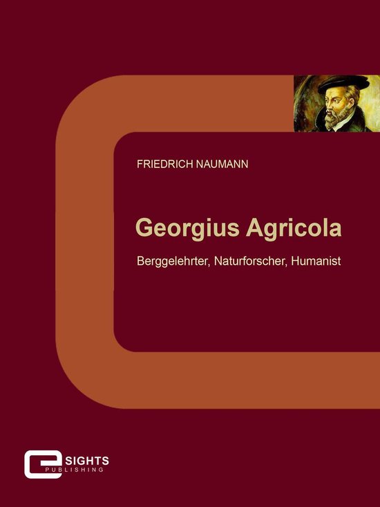 Georgius AGRICOLA – Berggelehrter, Naturforscher, Humanist - cover