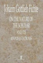 Pertinent Press Fichte- On the Nature of the Scholar and its manifestations