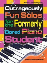 Outrageously Fun Solos for the Formerly Bored Piano Student - Book 2, Mod Easy