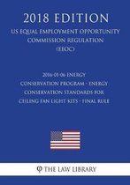 2016-01-06 Energy Conservation Program - Energy Conservation Standards for Ceiling Fan Light Kits - Final Rule (Us Energy Efficiency and Renewable Energy Office Regulation) (Eere) (2018 Editi