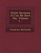 Petits Sermons O L'On Ne Dort Pas, Volume 1...