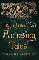 Edgar Allan Poe's Amusing Tales - A Collection of Short Stories