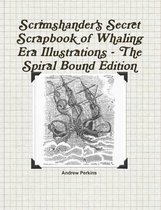 Scrimshander's Secret Scrapbook of Whaling Era Illustrations - the Spiral Bound Edition