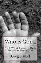 Who is God and What Exactly Does He Want From Me?