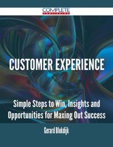 Customer Experience - Simple Steps to Win, Insights and Opportunities for Maxing Out Success