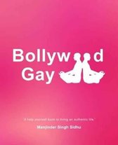 Bollywood Gay: 'A Help Yourself Book to Living an Authentic Life.'