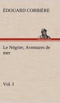 Le Négrier, Vol. I Aventures de mer