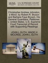 Christopher Andrew Johnston, a Minor, by Robert R. Bryson and Barbara Faye Bryson, His General Guardians, Petitioner, V. United States. U.S. Supreme Court Transcript of Record with