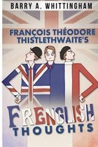 Fran ois Th odore Thistlethwaite's Frenglish Thoughts