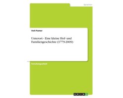 Unterort - Eine Kleine Hof- Und Familiengeschichte (1779-2009)