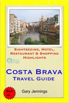 Costa Brava, Spain Travel Guide (including Girona & Lloret de Mar) - Sightseeing, Hotel, Restaurant & Shopping Highlights (Illustrated)