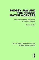 Routledge Library Editions: Women and Business- Phossy Jaw and the French Match Workers