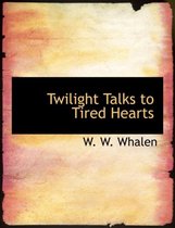 Twilight Talks to Tired Hearts