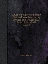 A General Collection of the Best and Most Interesting Voyages and Travels in All Parts of the World Volume 9